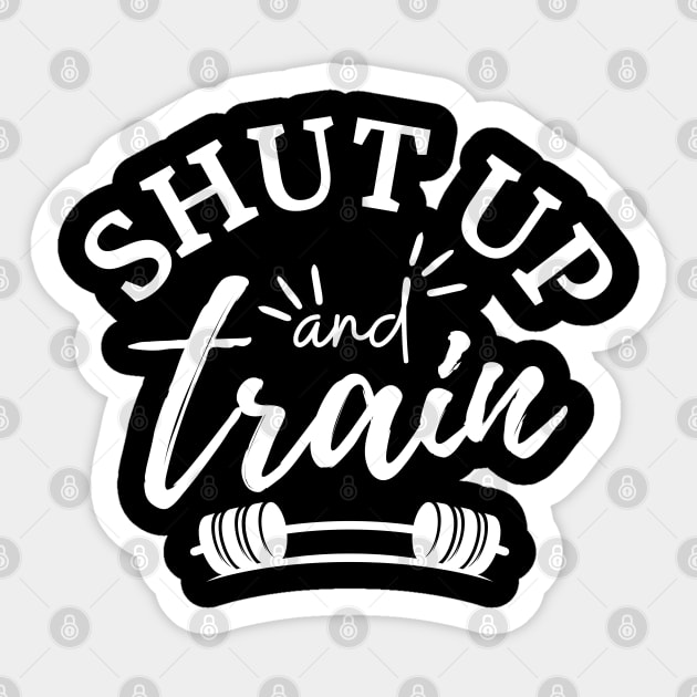 Shut Up and Train Sticker by AniTeeCreation